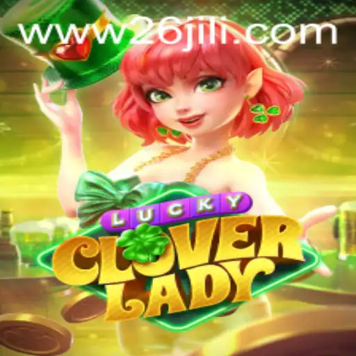 Exploring the World of LuckyCloverLady: The Enchanting Game with 26jili Twist